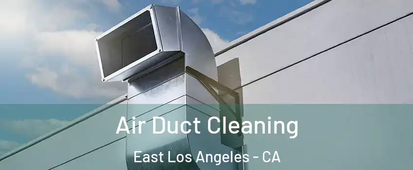  Air Duct Cleaning East Los Angeles - CA