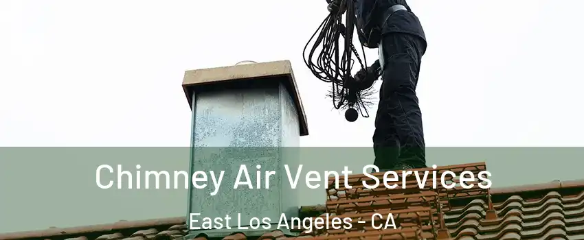  Chimney Air Vent Services East Los Angeles - CA