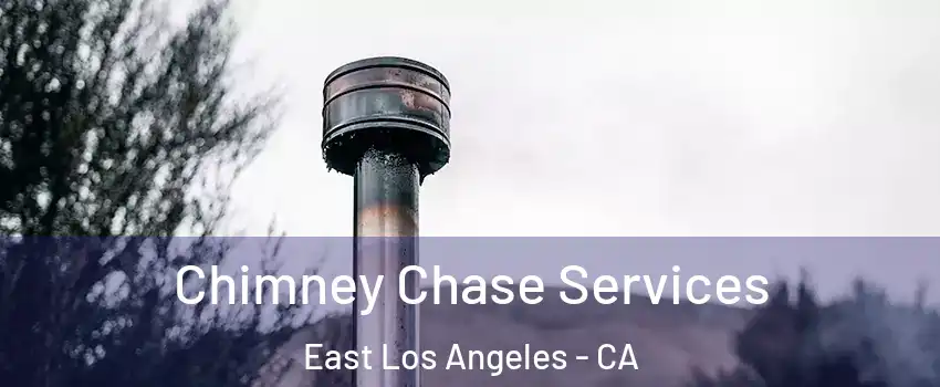  Chimney Chase Services East Los Angeles - CA