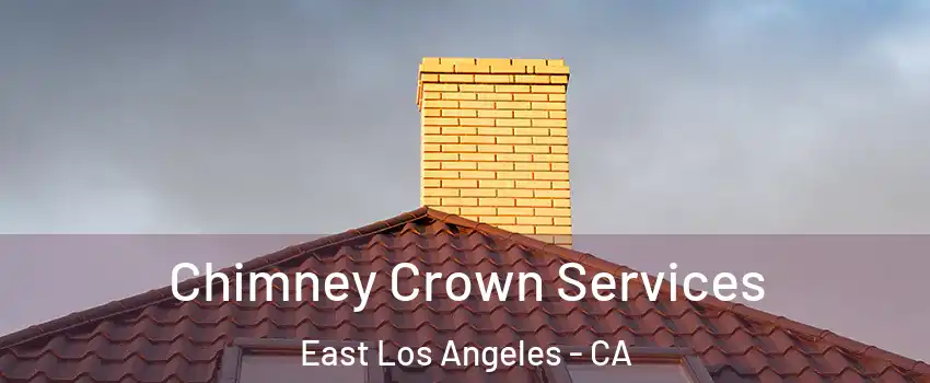 Chimney Crown Services East Los Angeles - CA