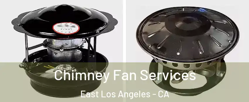  Chimney Fan Services East Los Angeles - CA