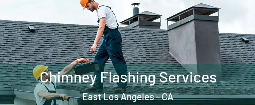 Chimney Flashing Services East Los Angeles - CA