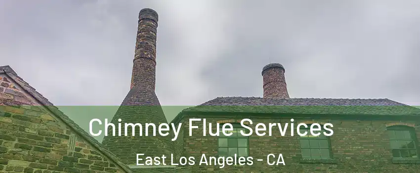  Chimney Flue Services East Los Angeles - CA