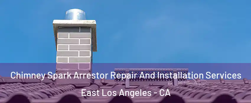  Chimney Spark Arrestor Repair And Installation Services East Los Angeles - CA