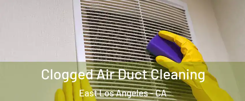  Clogged Air Duct Cleaning East Los Angeles - CA