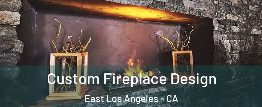  Custom Fireplace Design East Los Angeles - CA