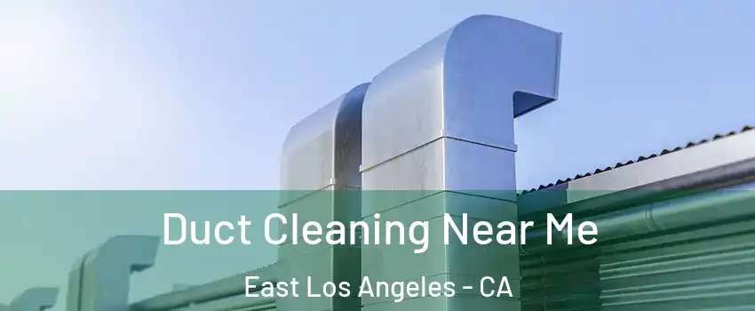  Duct Cleaning Near Me East Los Angeles - CA