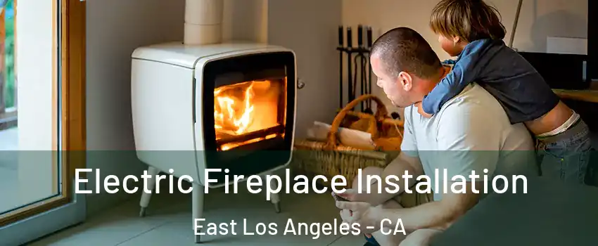  Electric Fireplace Installation East Los Angeles - CA