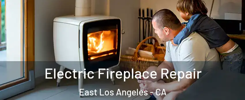  Electric Fireplace Repair East Los Angeles - CA