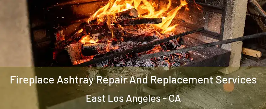  Fireplace Ashtray Repair And Replacement Services East Los Angeles - CA