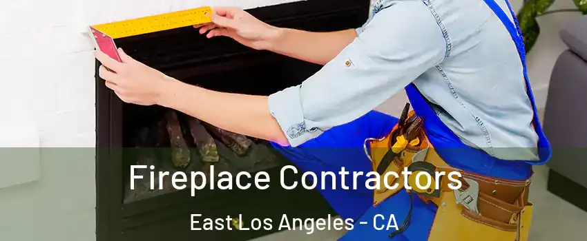 Fireplace Contractors East Los Angeles - CA