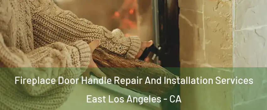 Fireplace Door Handle Repair And Installation Services East Los Angeles - CA
