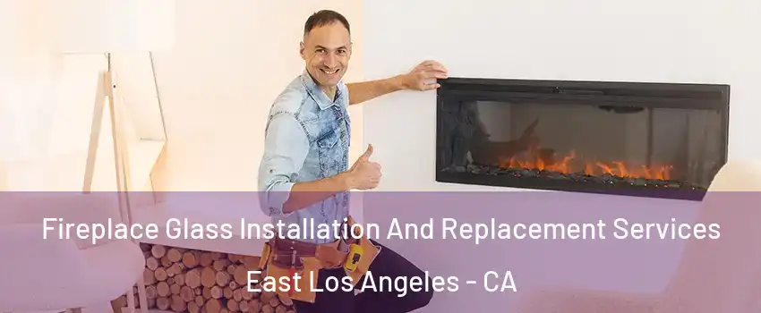  Fireplace Glass Installation And Replacement Services East Los Angeles - CA