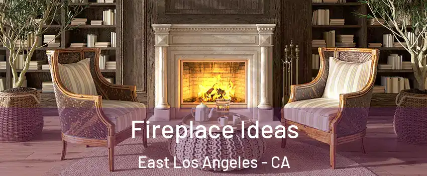  Fireplace Ideas East Los Angeles - CA