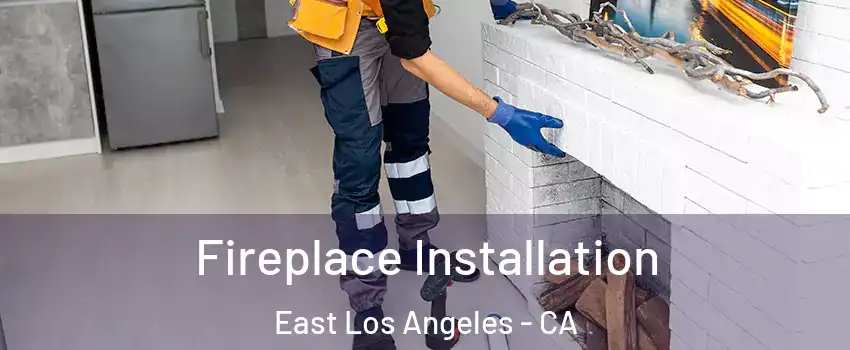  Fireplace Installation East Los Angeles - CA