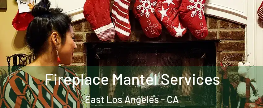  Fireplace Mantel Services East Los Angeles - CA