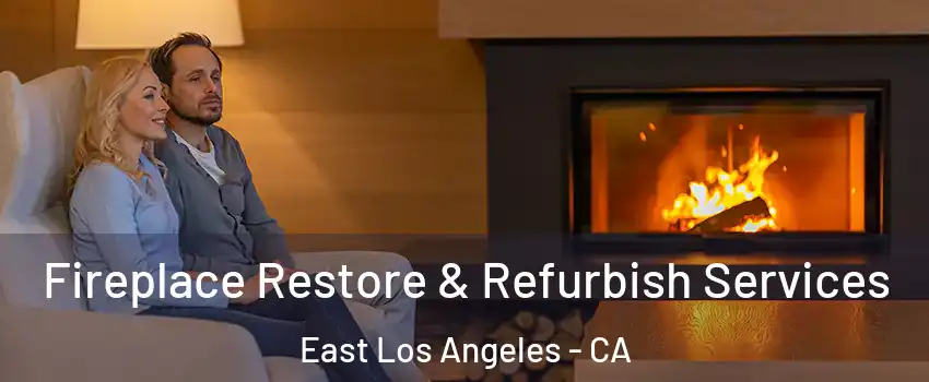  Fireplace Restore & Refurbish Services East Los Angeles - CA