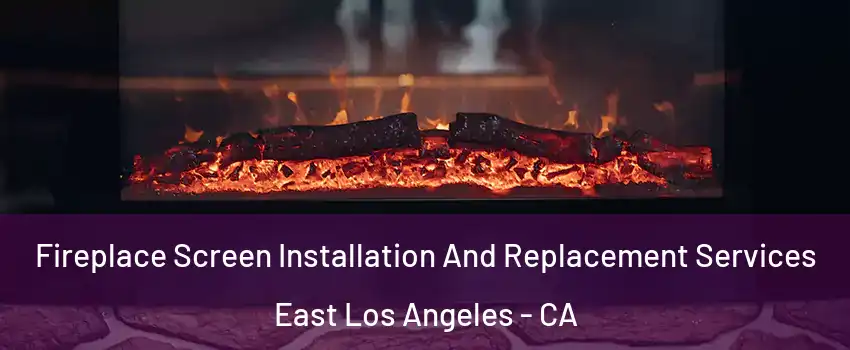  Fireplace Screen Installation And Replacement Services East Los Angeles - CA