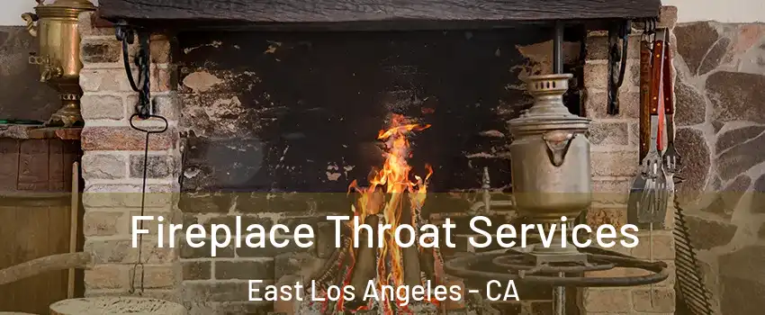  Fireplace Throat Services East Los Angeles - CA