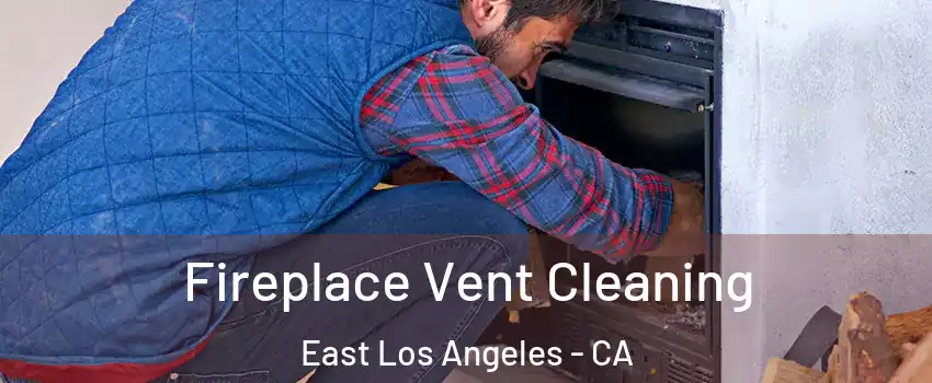  Fireplace Vent Cleaning East Los Angeles - CA
