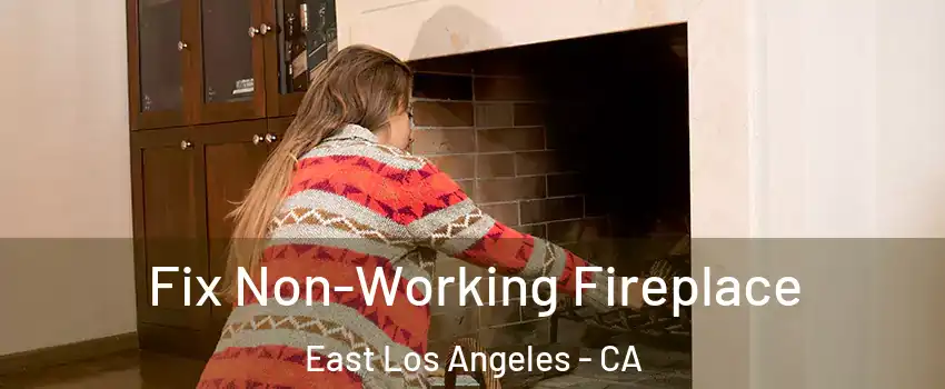  Fix Non-Working Fireplace East Los Angeles - CA