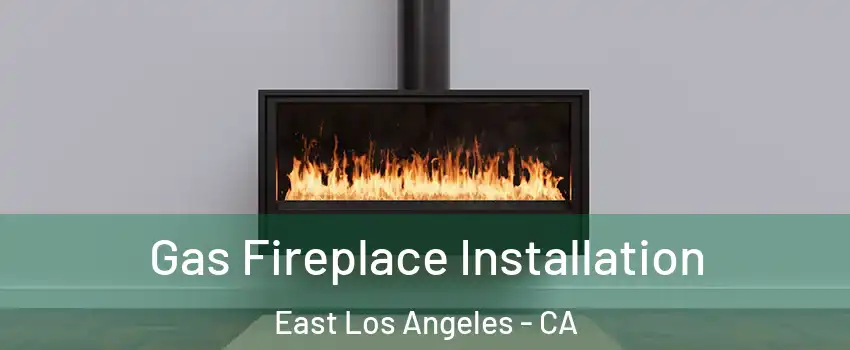  Gas Fireplace Installation East Los Angeles - CA
