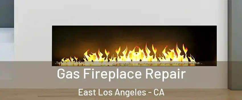 Gas Fireplace Repair East Los Angeles - CA