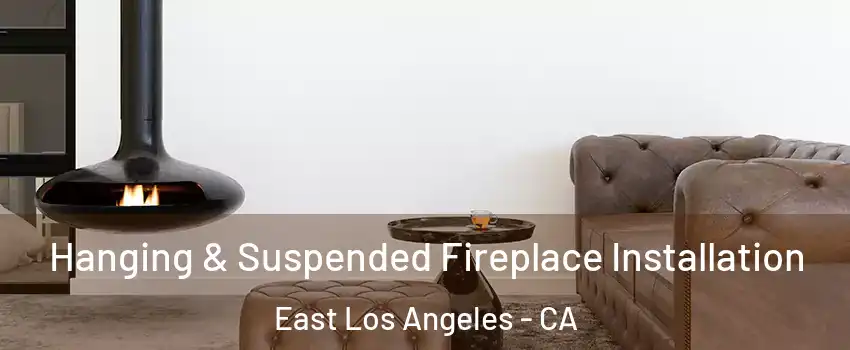  Hanging & Suspended Fireplace Installation East Los Angeles - CA
