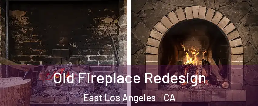  Old Fireplace Redesign East Los Angeles - CA