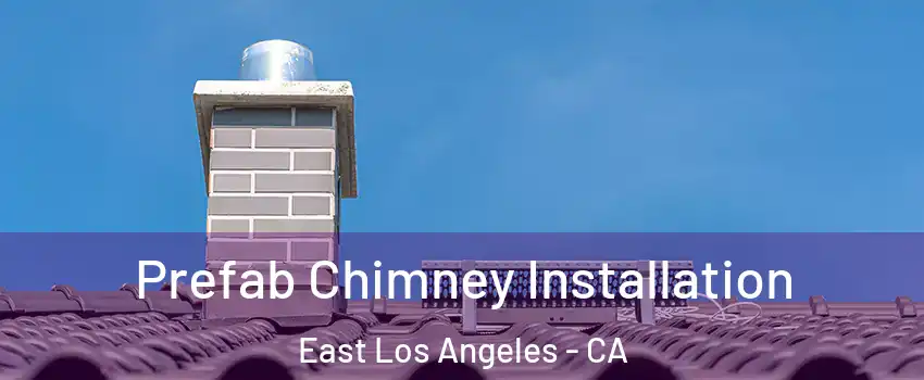 Prefab Chimney Installation East Los Angeles - CA