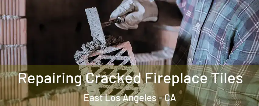  Repairing Cracked Fireplace Tiles East Los Angeles - CA