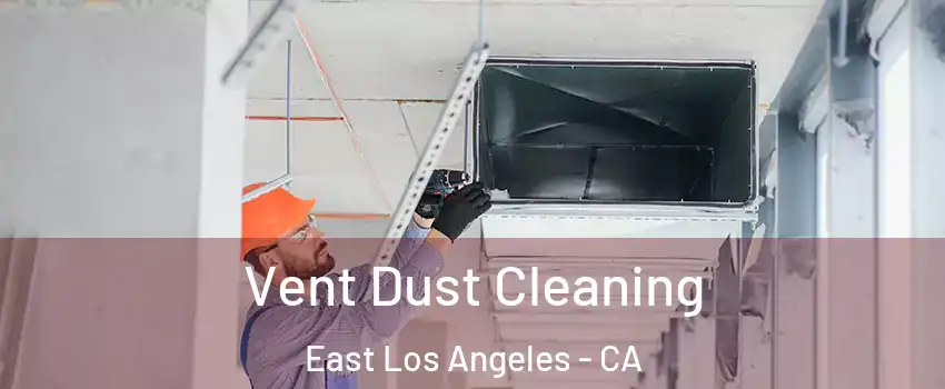  Vent Dust Cleaning East Los Angeles - CA